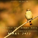 Trouver une bonne date selon le calendrier védique : Mars 2022