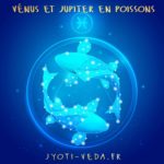 Vénus et Jupiter en Poissons